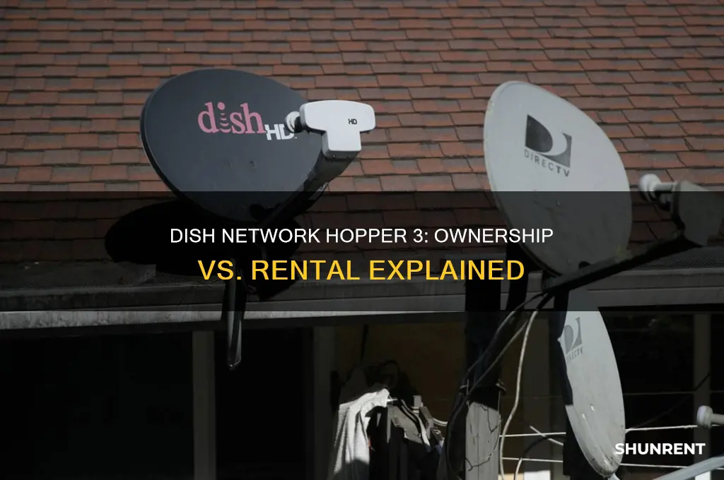 is dish network hopper 3 owned or rented