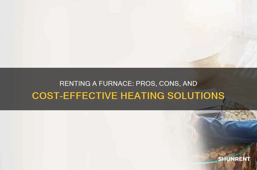 is it a good idea to rent a furnace
