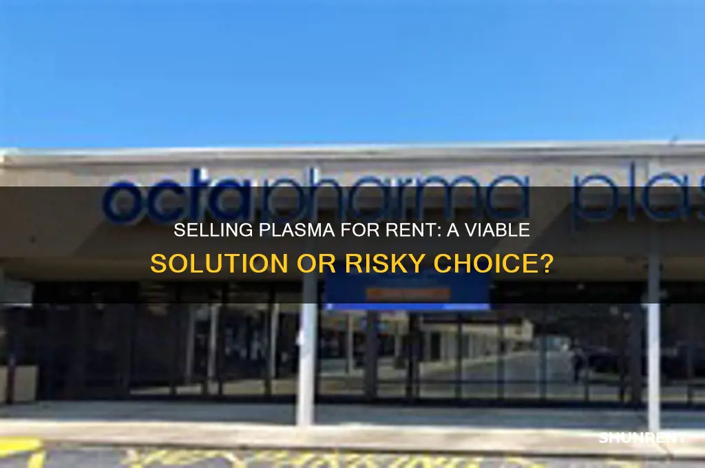 is it a good idea to sell plasma for rent
