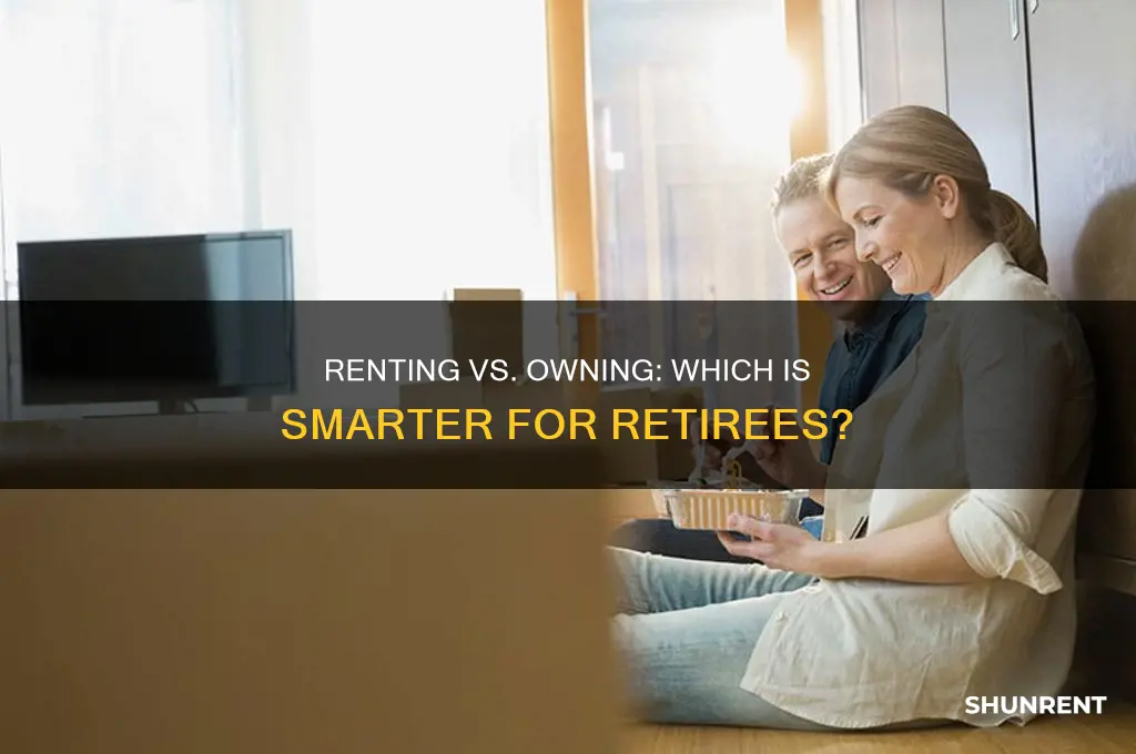 is it better for retirees to rent or own