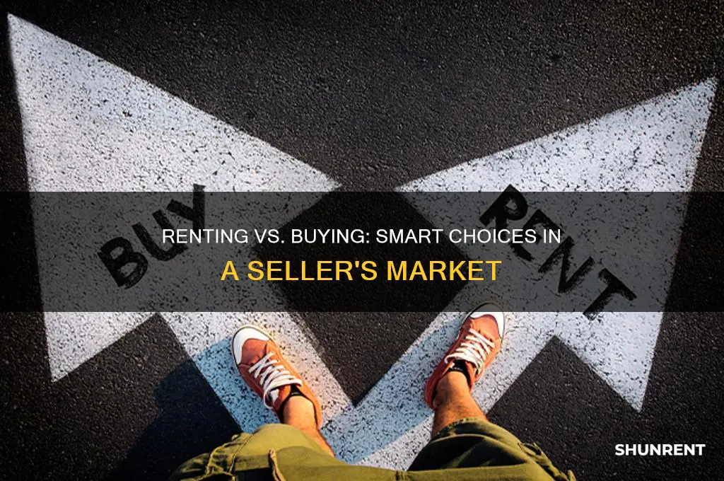 is it better to rent in a sellers market