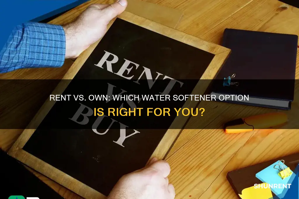 is it better to rent or own a water softener