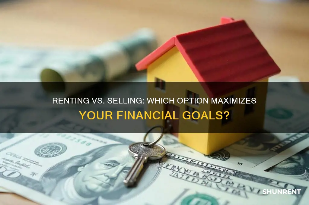 is it better to rent or sell