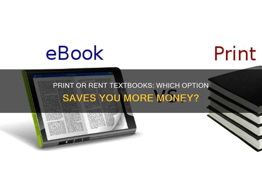 is it cheaper to print textbook or rent