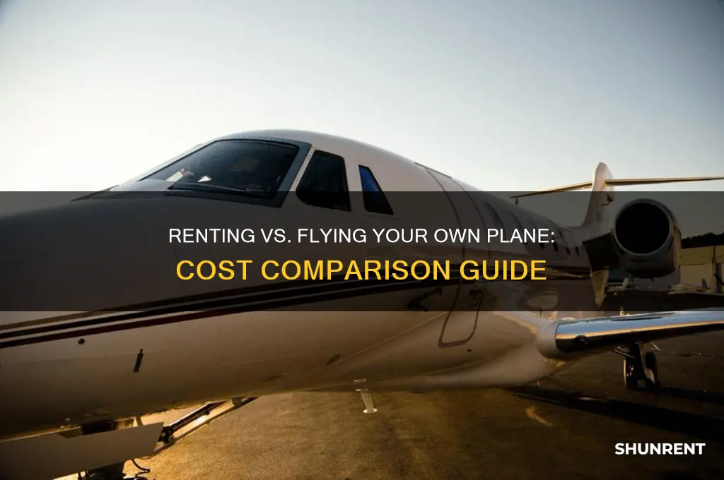 is it cheaper to rent and fly plane myself