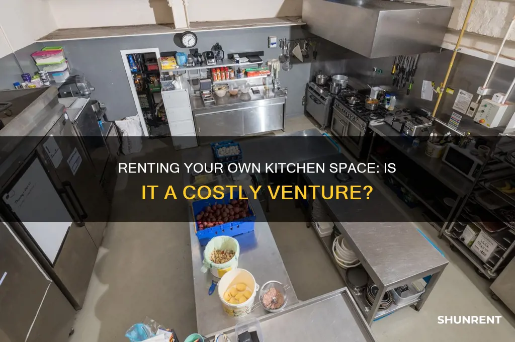 is it expensive to rent your o wn kichin space