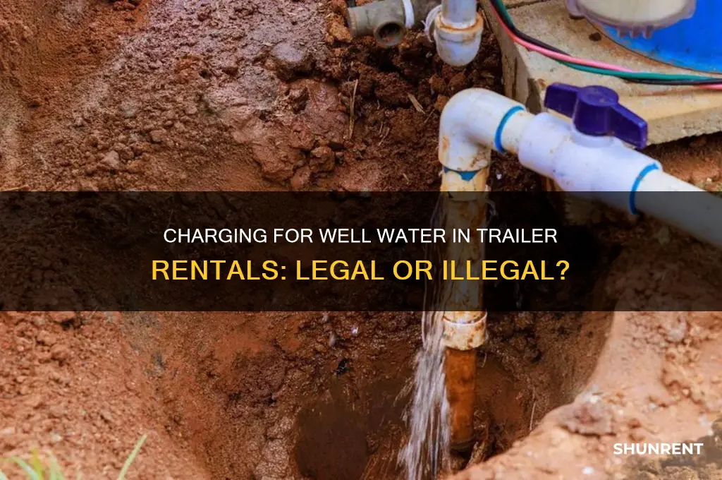 is it illegal to charge for well water renting trailer