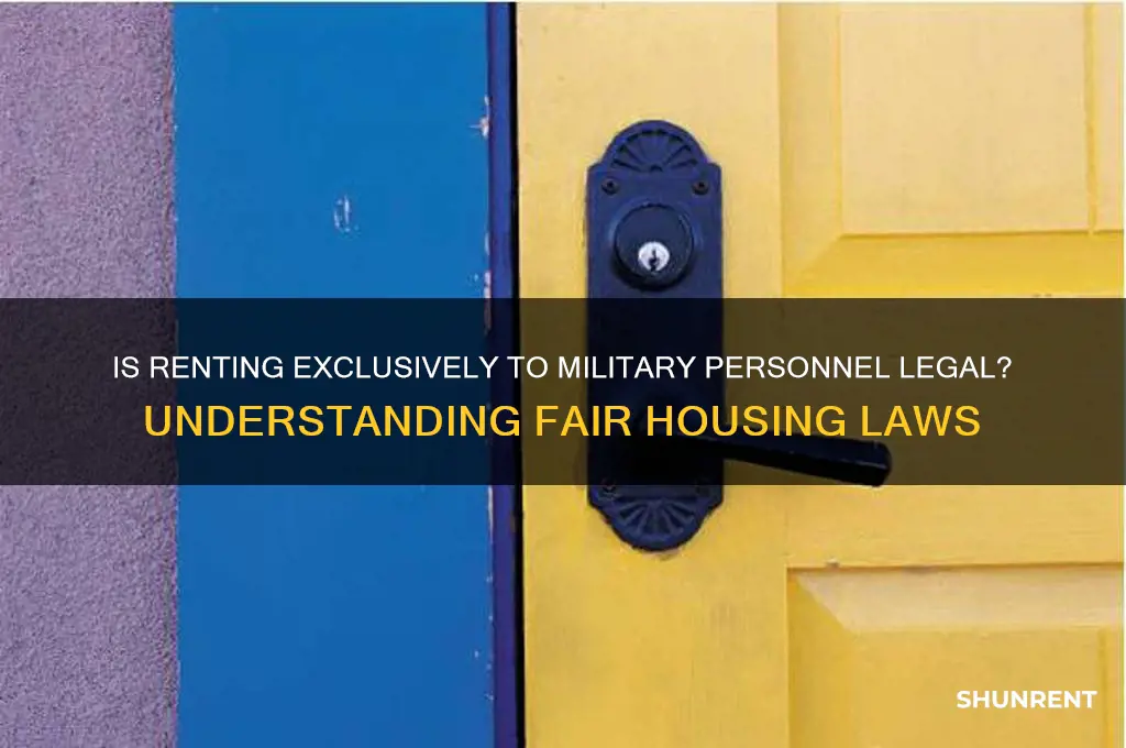 is it illegal to only rent to military