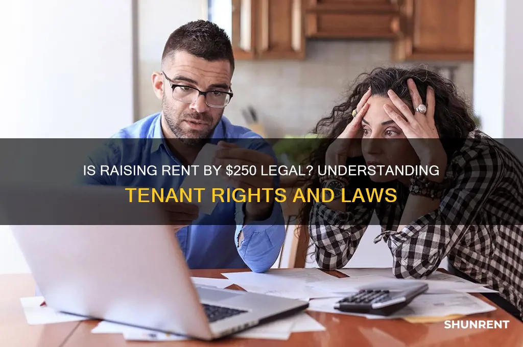 is it illegal to raise rent 250 dollars