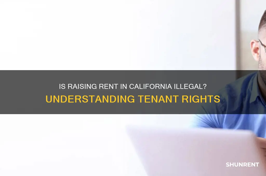 is it illegal to raise rent in california