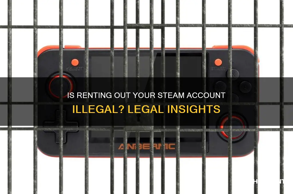 is it illegal to rent out a steam account