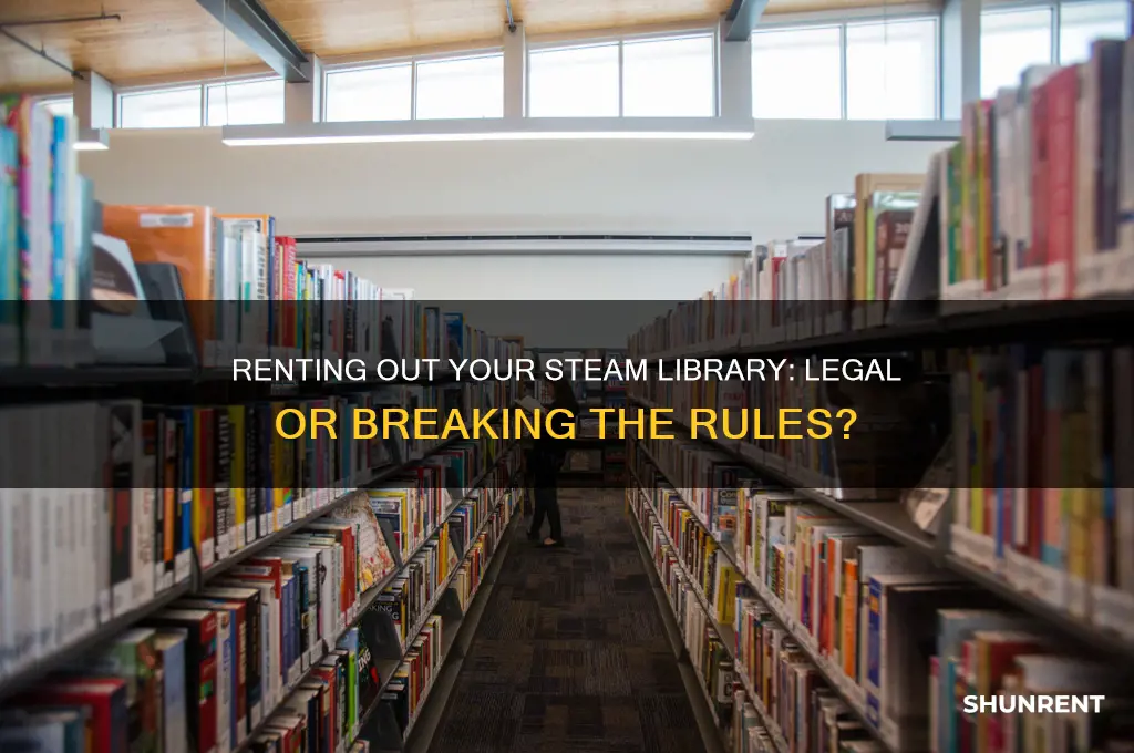 is it illegal to rent out a steam library