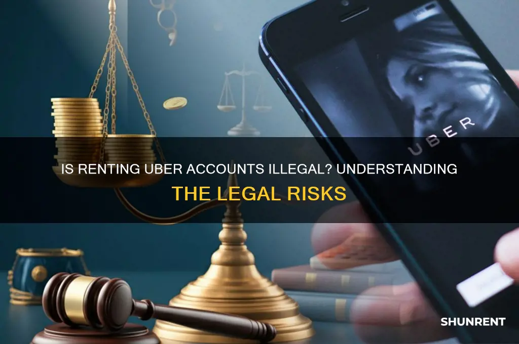 is it illegal to rent uber accounts