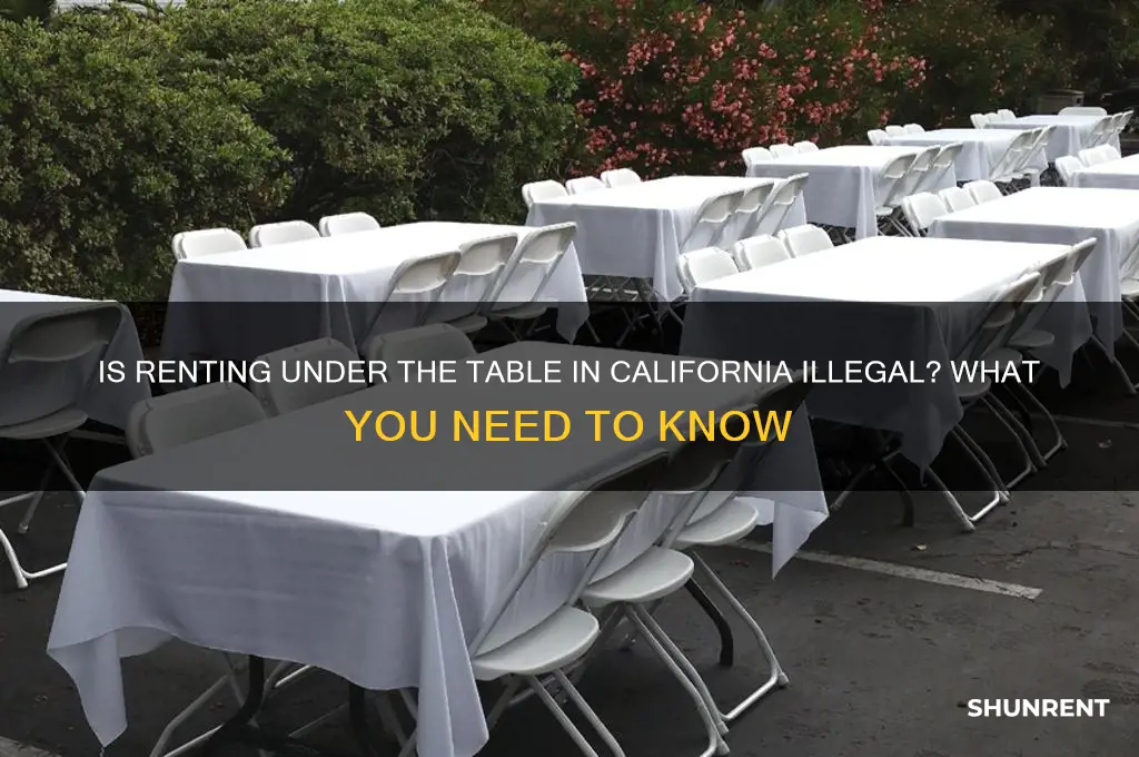 is it illegal to rent under the table in california