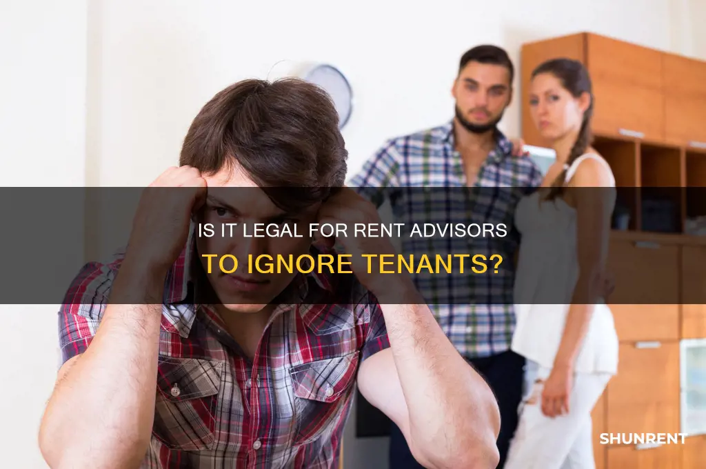 is it legal for a rent advisor to ignore you