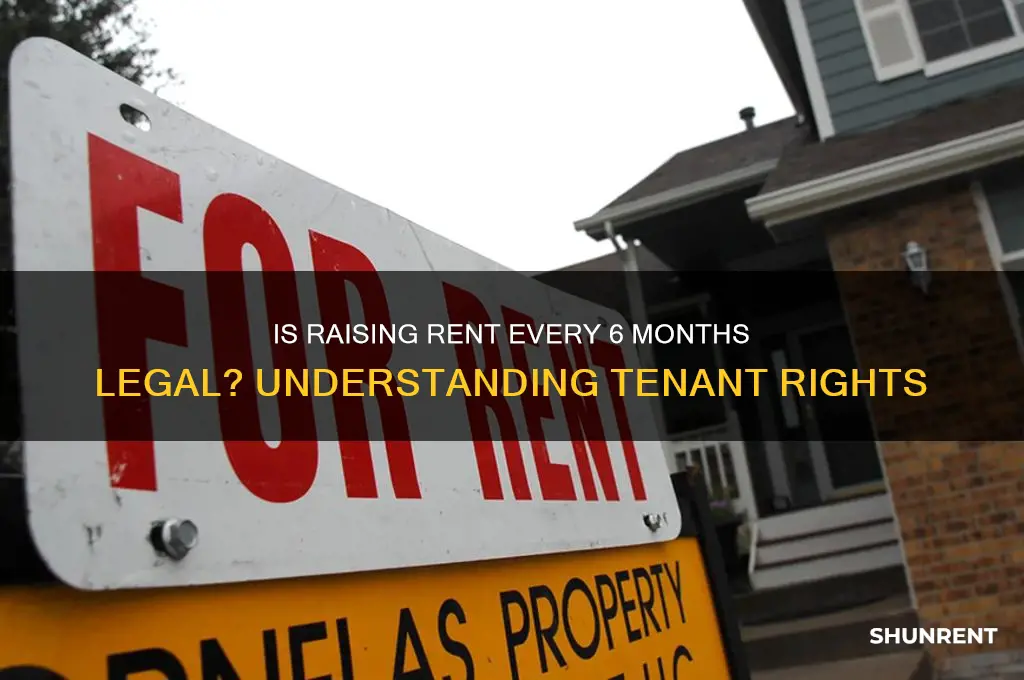 is it legal to raise rent every 6 months