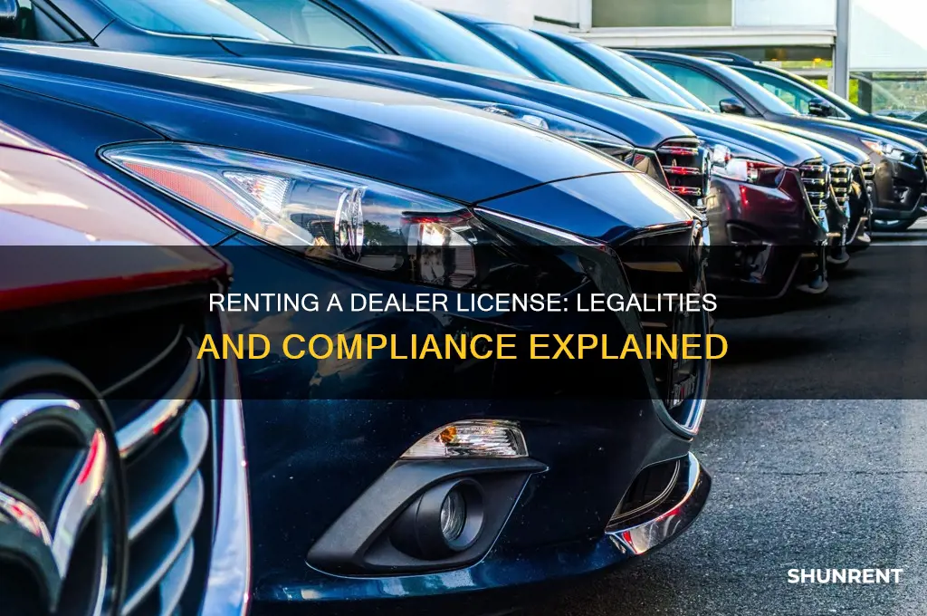 is it legal to rent a dealer license