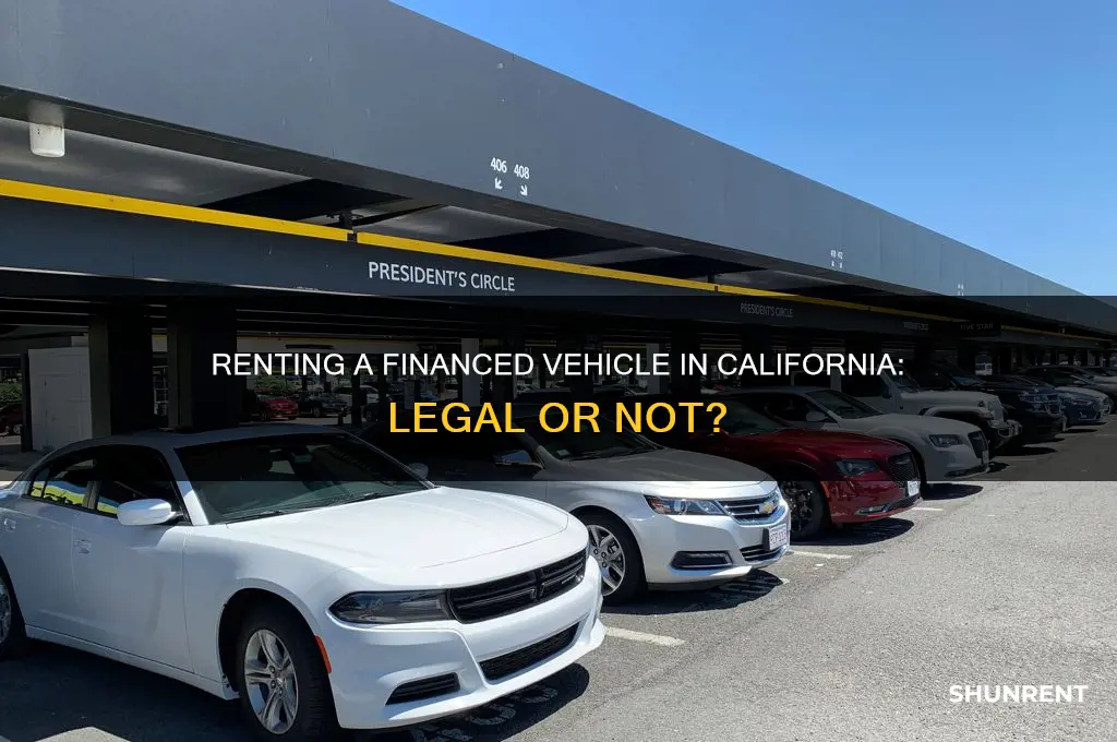 is it legal to rent a financed vehicle in california