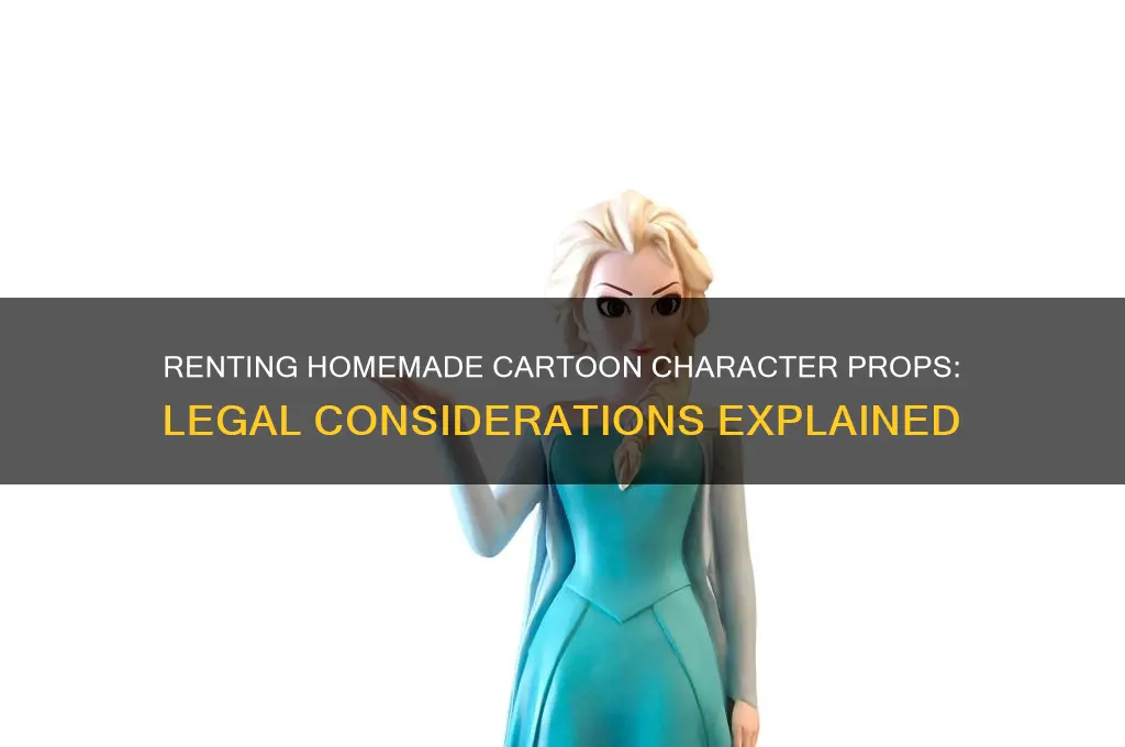 is it legal to rent homemade cartoon character props