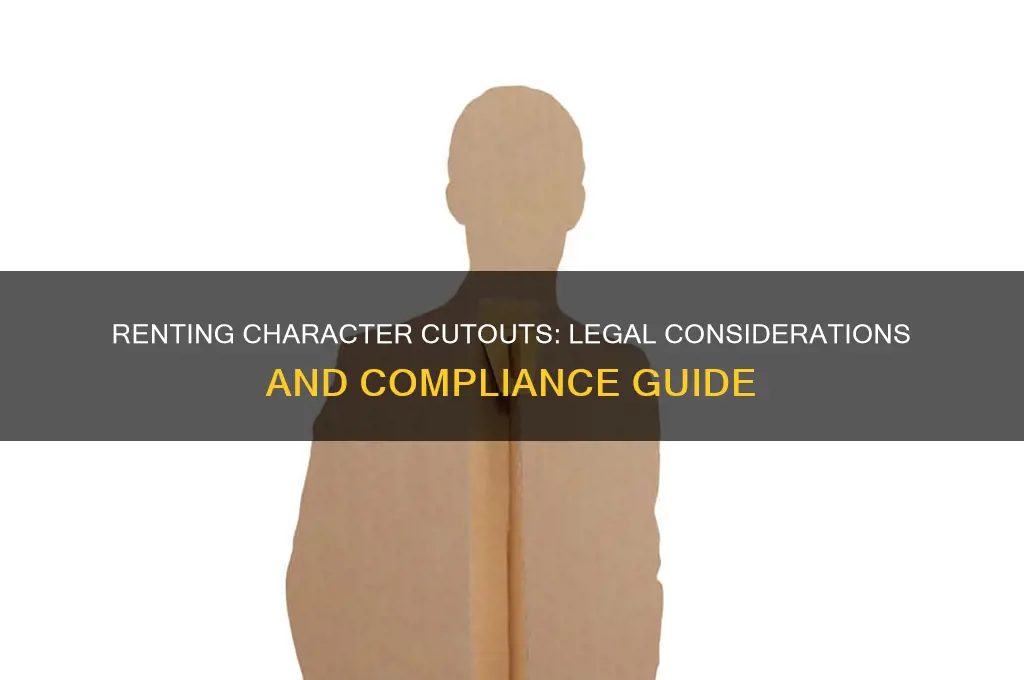 is it legal to rent out carecter cutouts