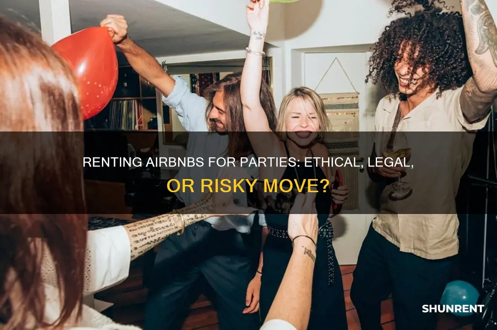 is it ok rent airbnbs for parties