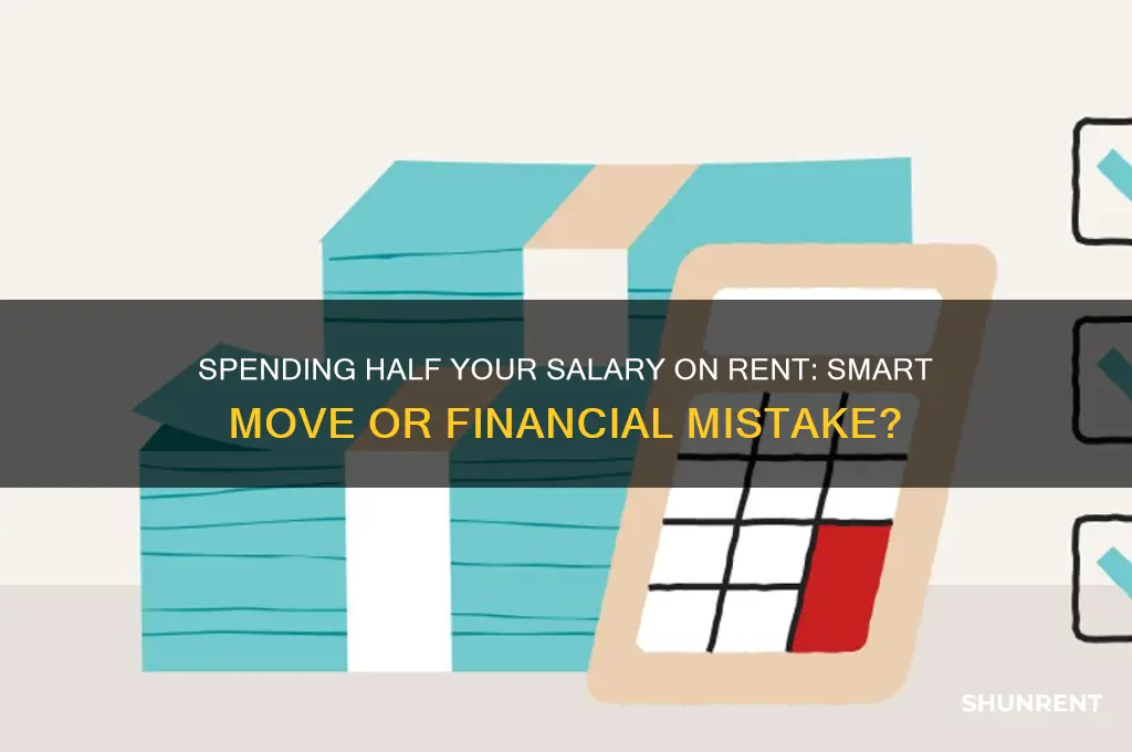 is it ok to spend half salary on rent