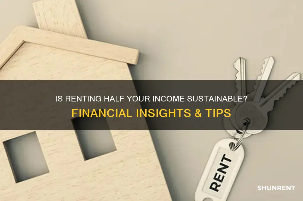 is it okay if rent if half your monthly income