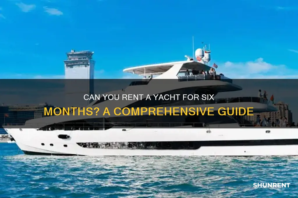 is it possible to rent a yacht for 6 months