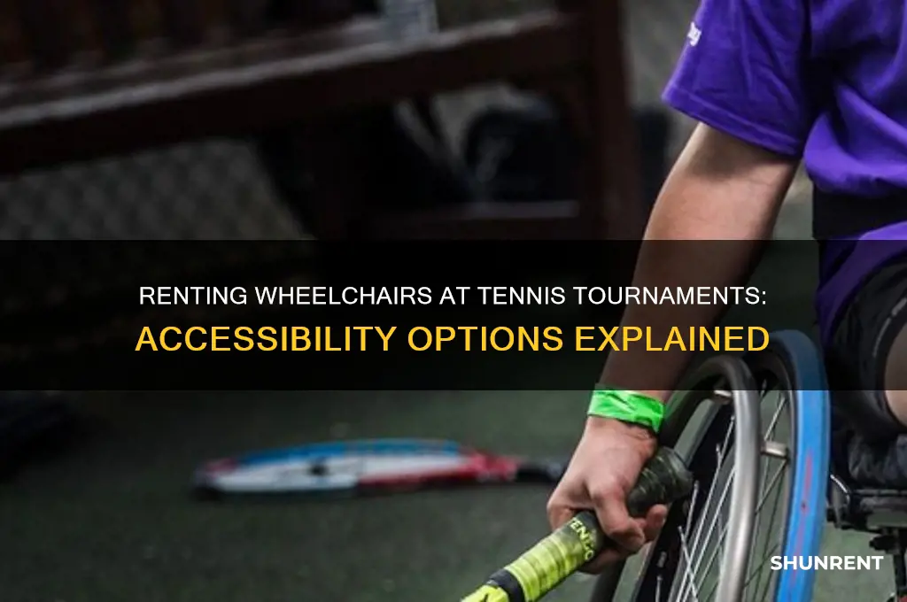 is it possible to rent wheel chair at tennis tournament