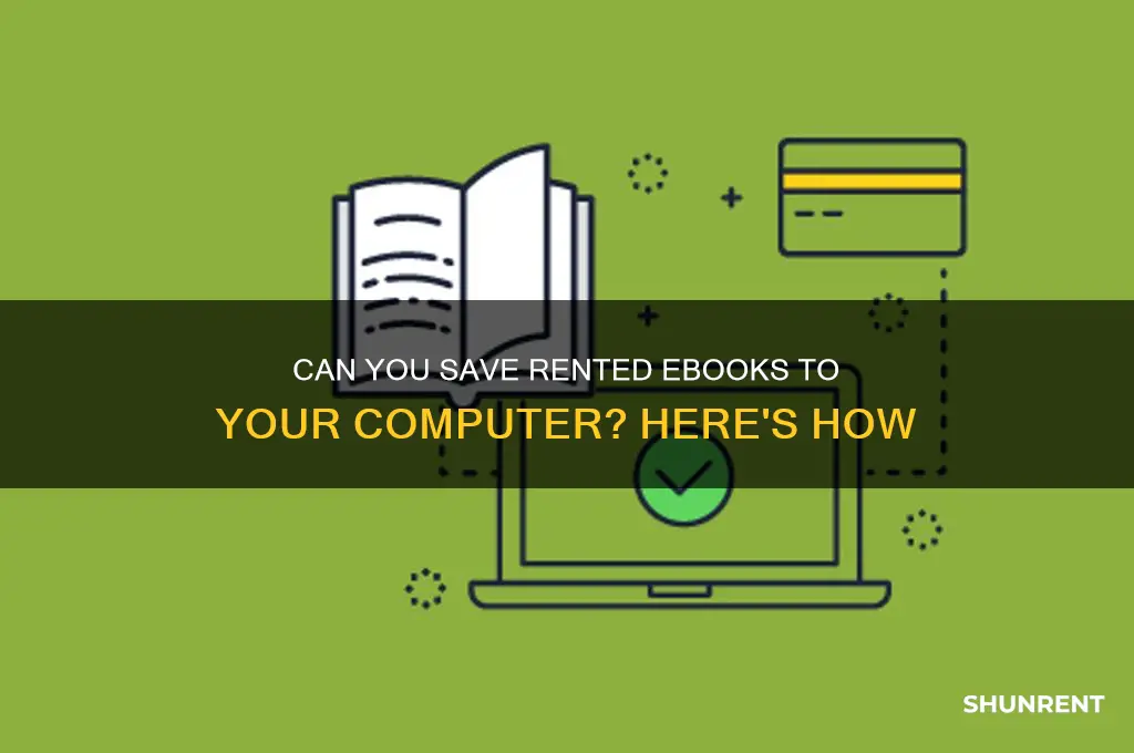 is it possible to save rented ebooks onto a computer