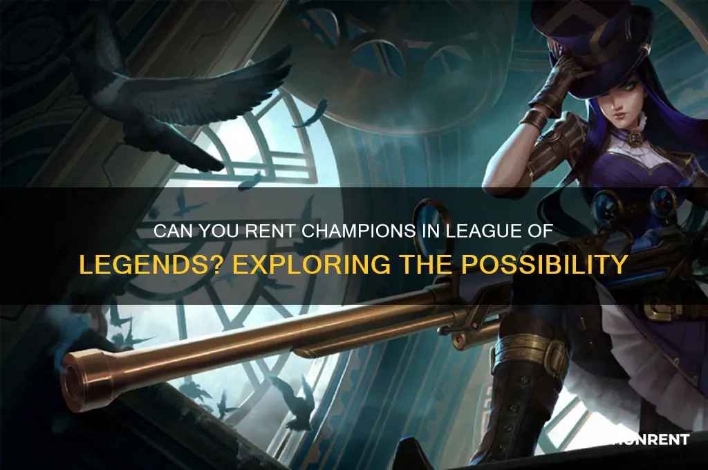 is it possinle to rent champions in lol