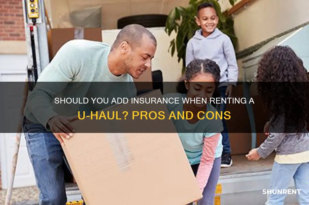 is it prudent to add insurance coverage when renting uhaul