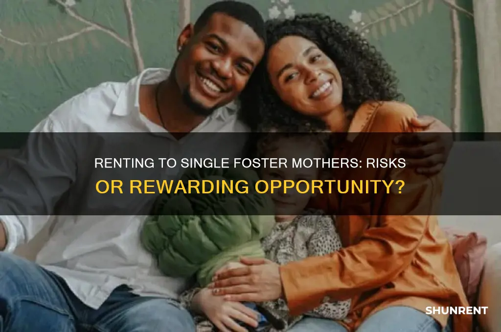 is it risky to rent to single foster monther