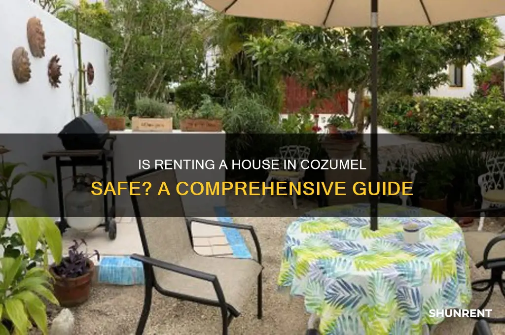 is it safe to rent a hosue in cozmel