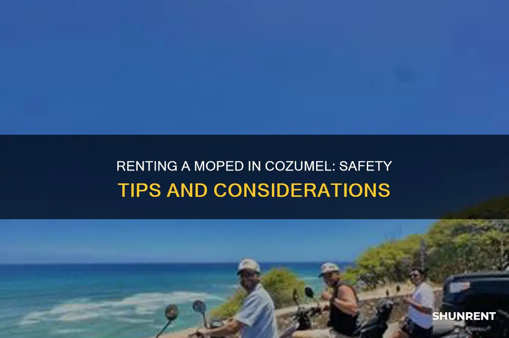 is it safe to rent a moped in cozumel