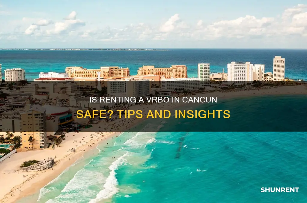 is it safe to rent vrbo in cancun