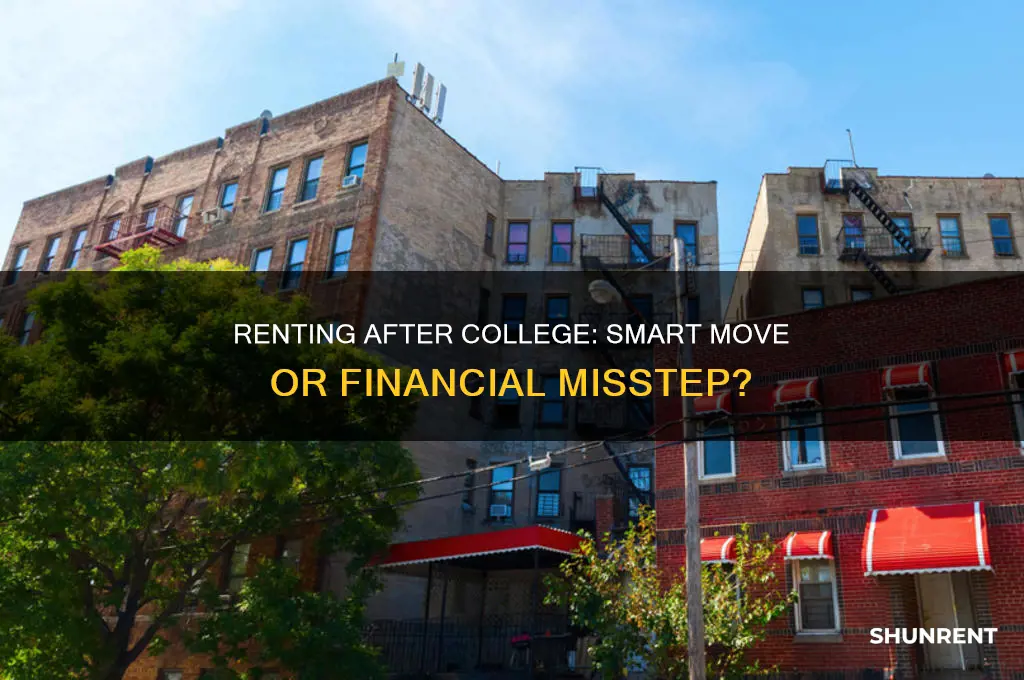 is it smart to rent right after college