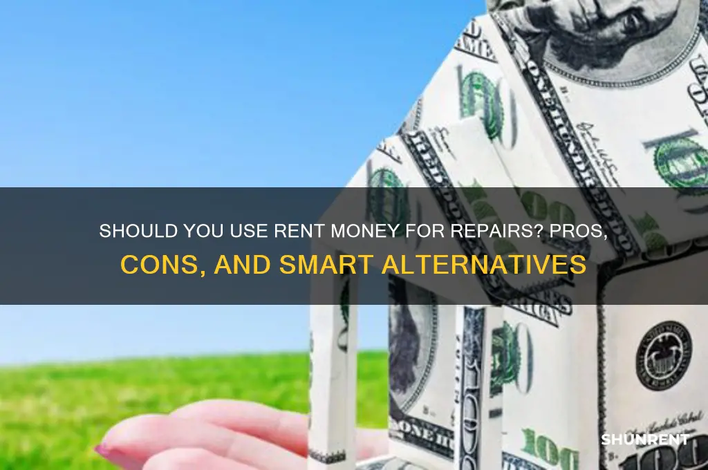 is it smart to use rent money for repairs