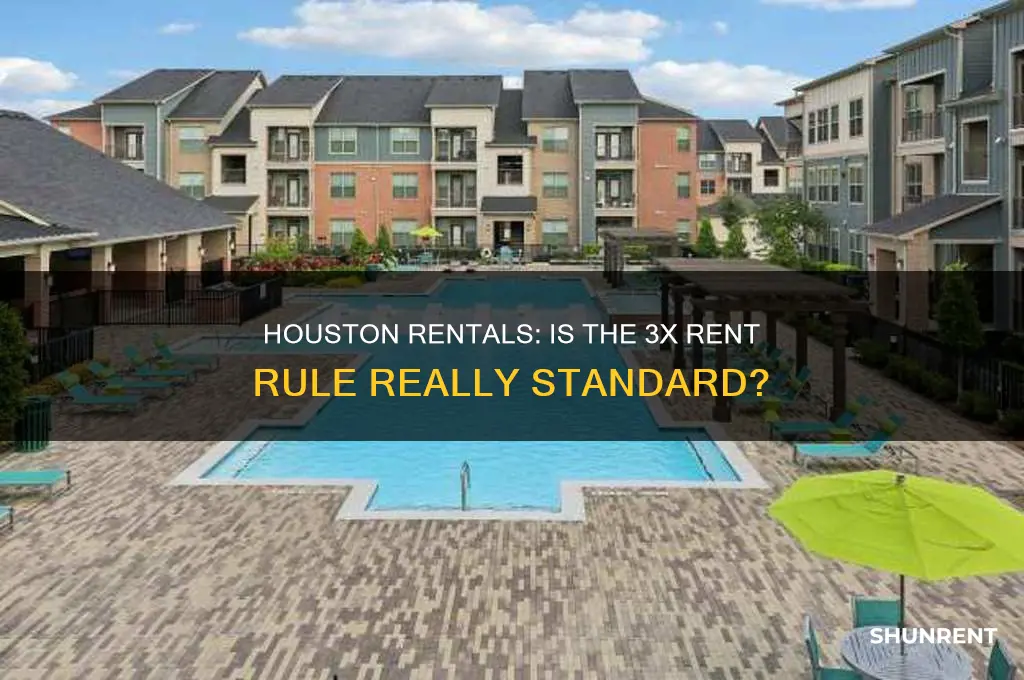 is it usually 3 times the rent for houston rentals