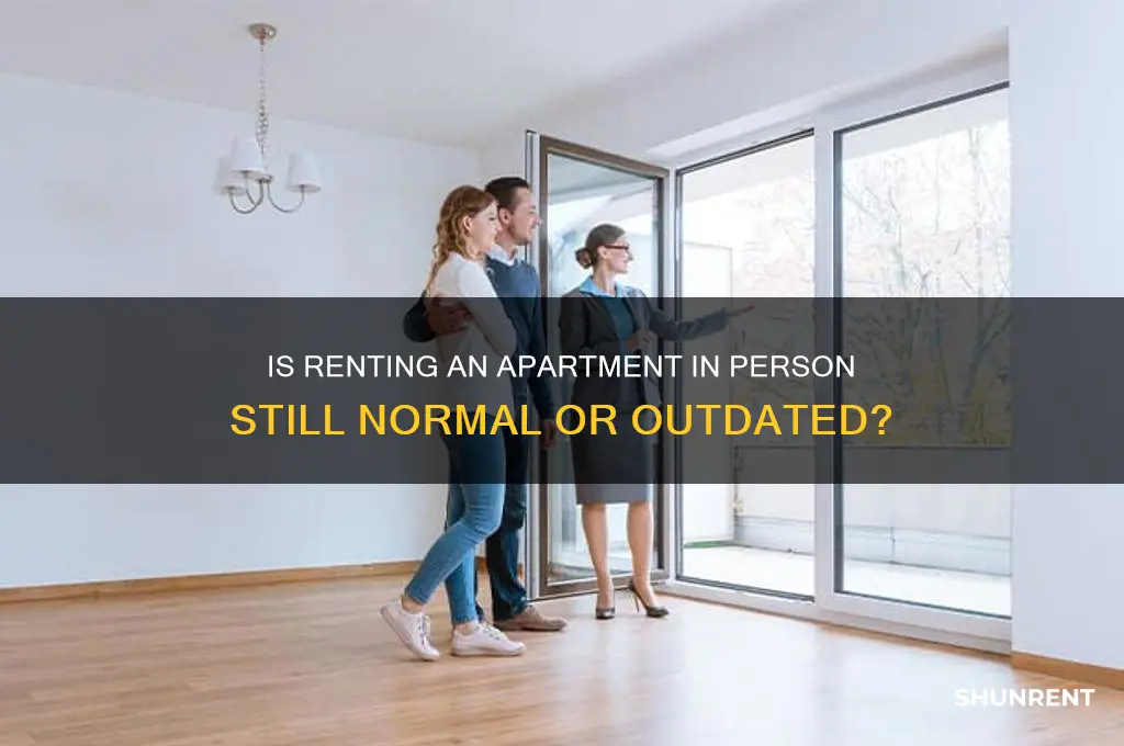 is it weird to rent at apt in person