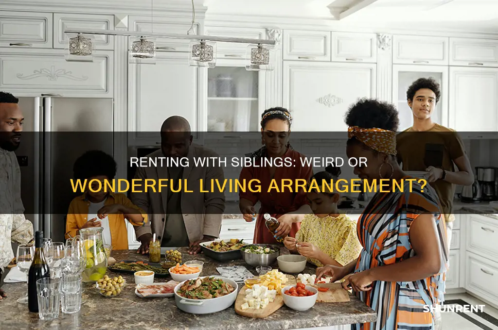 is it weird to rent with your sibling