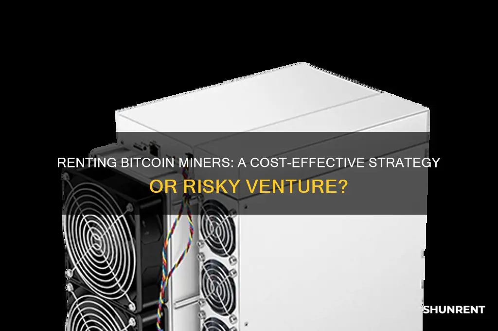 is it worth it to rent bitcoin miners