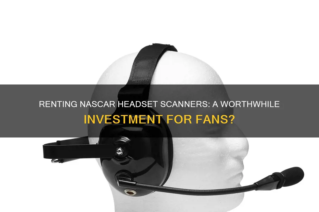 is it worth it to rent nascar headset scanner