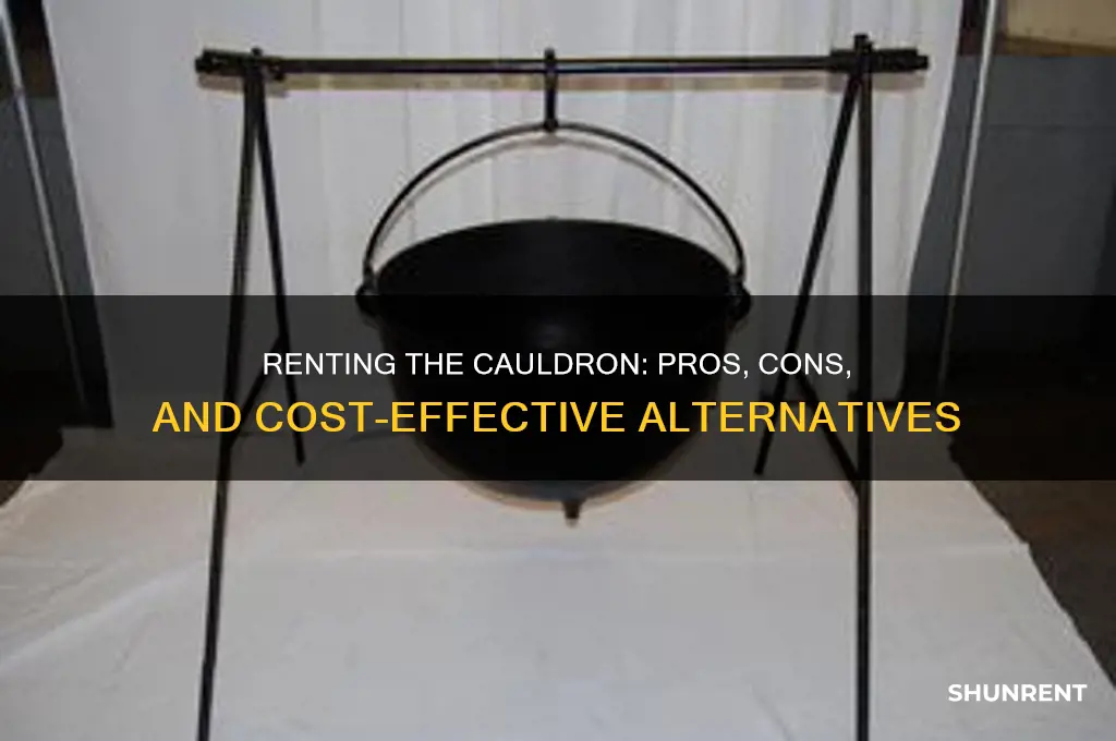 is it worth it to rent the cauldron