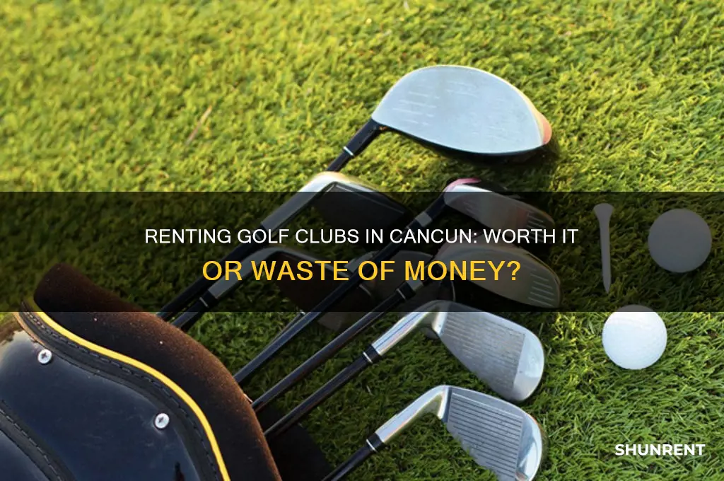 is it worth renting golf clubs at cancun resorts