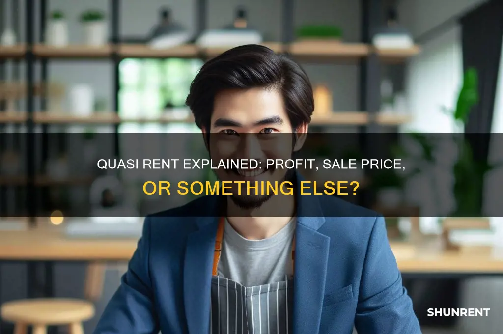 is quasi rent the difference between profits or sale price