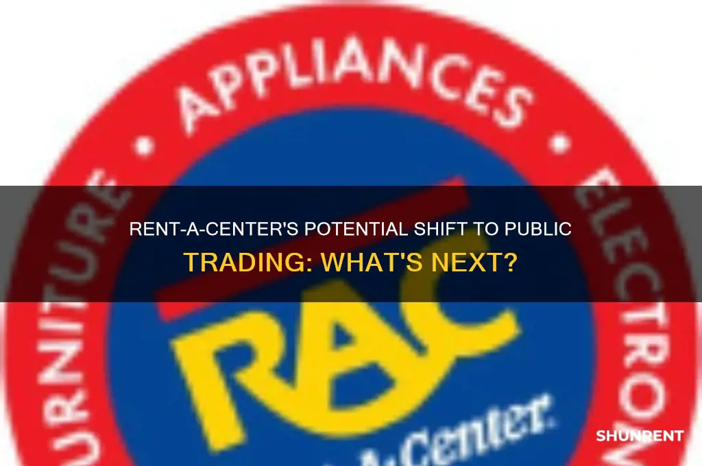 is rent-a-center moving to a public traded company