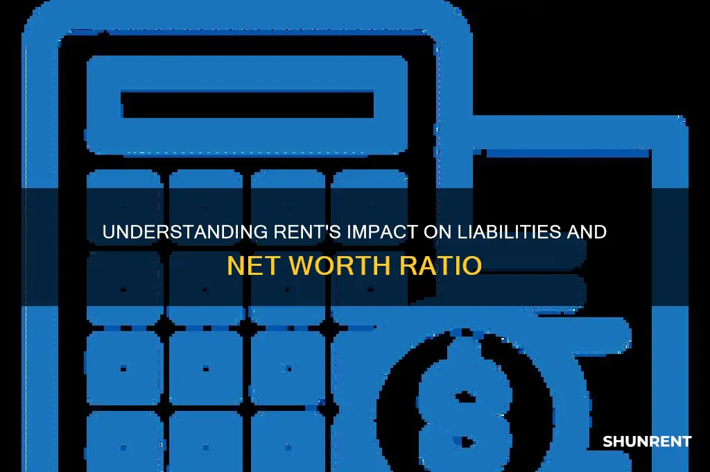 is rent a liabilities net worth ratio