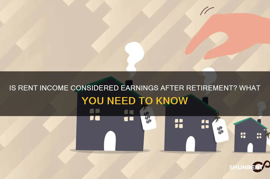 is rent income considered earnings after retirement
