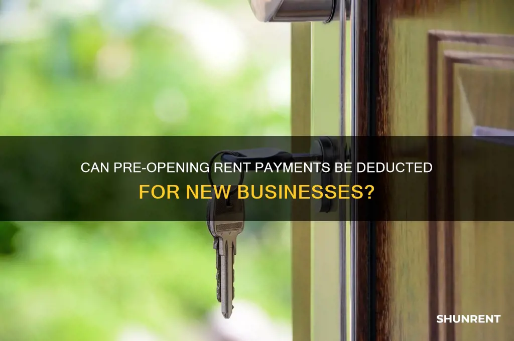is rent paid prior to business opening a deduction